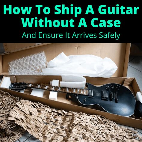 shipping a guitar without case.